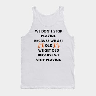 Don't Stop Playing - Birthday gift idea. Tank Top